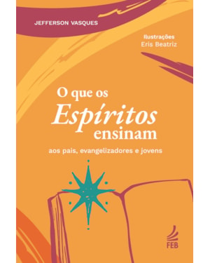 O que os espíritos ensinam aos pais, evangelizadores e jovens