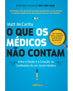 O QUE OS MÉDICOS NÃO CONTAM: ENTRE A RAZÃO E O CORAÇÃO, AS CONFISSÕES DE UM JOVEM MÉDICO