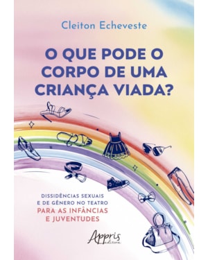 O QUE PODE O CORPO DE UMA CRIANÇA VIADA?: DISSIDÊNCIAS SEXUAIS E DE GÊNERO NO TEATRO PARA AS INFÂNCIAS E JUVENTUDES