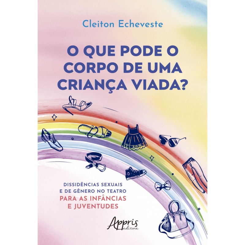 O QUE PODE O CORPO DE UMA CRIANÇA VIADA?: DISSIDÊNCIAS SEXUAIS E DE GÊNERO NO TEATRO PARA AS INFÂNCIAS E JUVENTUDES