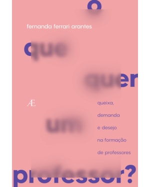 O QUE QUER UM PROFESSOR?: QUEIXA, DEMANDA E DESEJO NA FORMAÇÃO DE PROFESSORES
