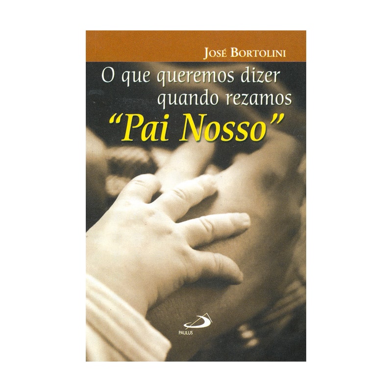 O que queremos dizer quando rezamos Pai Nosso