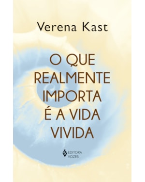 O QUE REALMENTE IMPORTA É A VIDA VIVIDA