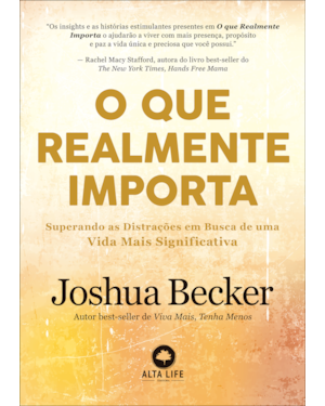 O que realmente importa: superando as distrações em busca de uma vida mais significativa