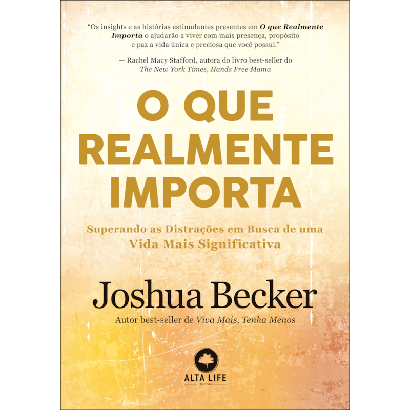 O que realmente importa: superando as distrações em busca de uma vida mais significativa