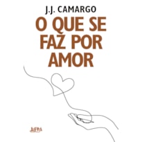 O que se faz por amor