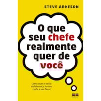O QUE SEU CHEFE REALMENTE QUER DE VOCÊ