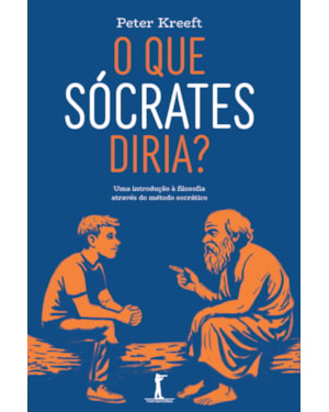 O QUE SÓCRATES DIRIA: UMA INTRODUÇÃO À FILOSOFIA ATRAVÉS DO MÉTODO SOCRÁTICO