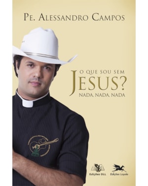 O QUE SOU SEM JESUS? NADA, NADA, NADA