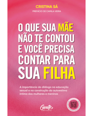 O QUE SUA MÃE NÃO TE CONTOU E VOCÊ PRECISA CONTAR PARA SUA FILHA: A IMPORTÂNCIA DO DIÁLOGO NA EDUCAÇÃO SEXUAL E NA CONSTRUÇÃO DA AUTOESTIMA ÍNTIMA DAS MULHERES E MENINAS