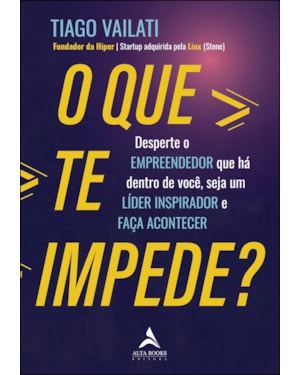 O que te impede?: desperte o empreendedor que há dentro de você, seja um líder inspirador e faça acontecer