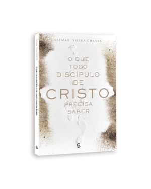 O QUE TODO DISCÍPULO DE CRISTO PRECISA SABER