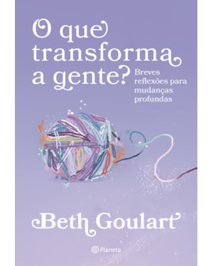 O QUE TRANSFORMA A GENTE?: BREVES REFLEXÕES PARA MUDANÇAS PROFUNDAS