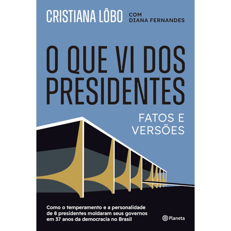 O QUE VI DOS PRESIDENTES: FATOS E VERSÕES