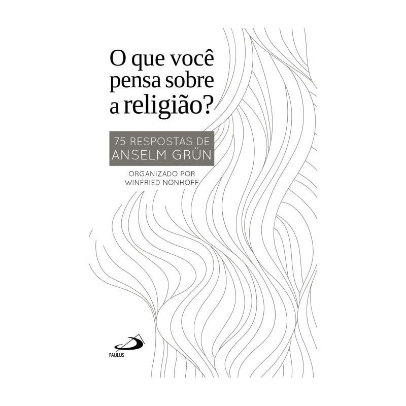 O Que Você Pensa Sobre Religião?: 75 respostas de Anselm Grün