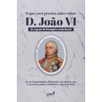 O QUE VOCÊ PRECISA SABER SOBRE D. JOÃO VI: DE REGENTE DE PORTUGAL A REI DO BRASIL