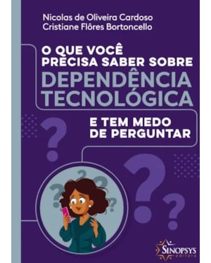 O que você precisa saber sobre dependência tecnológica e tem medo de perguntar