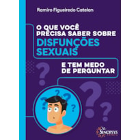 O QUE VOCÊ PRECISA SABER SOBRE DISFUNÇÕES SEXUAIS E TEM MEDO DE PERGUNTAR