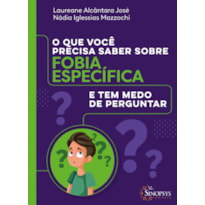 O que você precisa saber sobre fobia especifíca e tem medo de perguntar