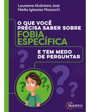 O que você precisa saber sobre fobia especifíca e tem medo de perguntar
