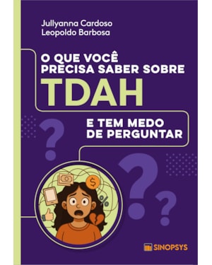 O que você precisa saber sobre TDAH e tem medo de perguntar