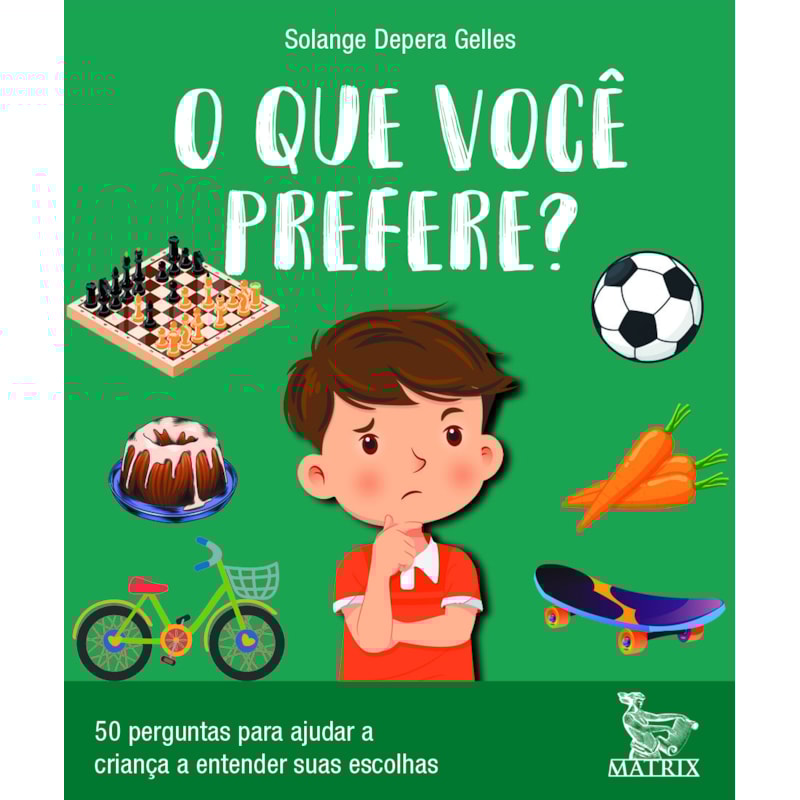 O QUE VOCÊ PREFERE?: 50 PERGUNTAS PARA AJUDAR A CRIANÇA A ENTENDER SUAS ESCOLHAS
