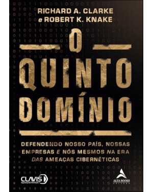 O Quinto Domínio: Defendendo Nosso País, Nossas Empresas e Nós Mesmos na Era das Ameaças Cibernéticas