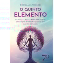 O quinto elemento: o ciclo do autoconhecimento e da libertação interior no ritmo das quatro estações