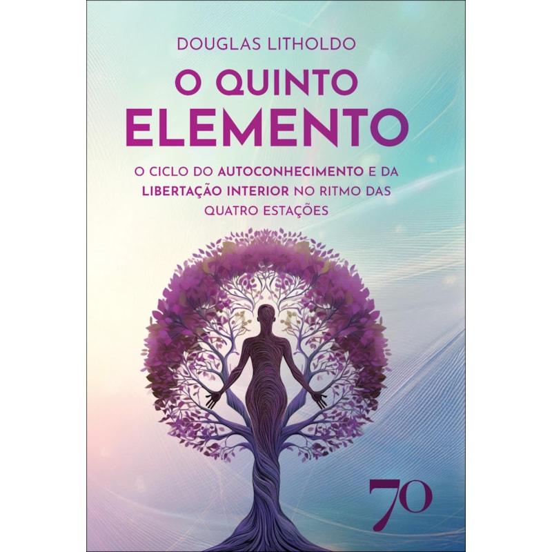 O quinto elemento: o ciclo do autoconhecimento e da libertação interior no ritmo das quatro estações