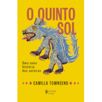 O QUINTO SOL: UMA NOVA HISTÓRIA DOS ASTECAS