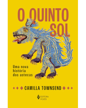 O QUINTO SOL: UMA NOVA HISTÓRIA DOS ASTECAS