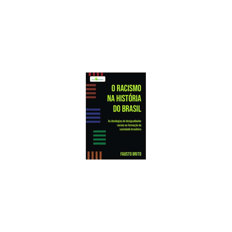 O racismo na história do Brasil: as ideologias de desigualdades raciais na formação da sociedade brasileira