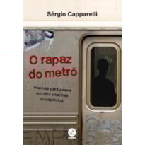 O RAPAZ DO METRÔ: POEMAS PARA JOVENS EM OITO CHACINAS OU CAPÍTULOS: POEMAS PARA JOVENS EM OITO CHACINAS OU CAPÍTULOS