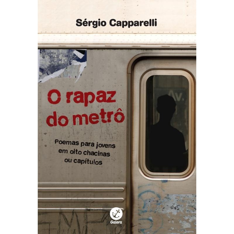 O RAPAZ DO METRÔ: POEMAS PARA JOVENS EM OITO CHACINAS OU CAPÍTULOS: POEMAS PARA JOVENS EM OITO CHACINAS OU CAPÍTULOS