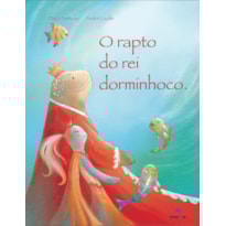O RAPTO DO REI DORMINHOCO