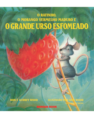 O RATINHO, O MORANGO VERMELHO MADURO E O GRANDE URSO ESFOMEADO