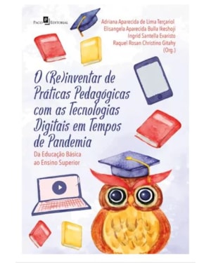 O (re)inventar de práticas pedagógicas com as tecnologias digitais em tempos de pandemia: da educação básica ao ensino superior