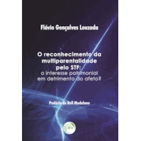 O RECONHECIMENTO DA MULTIPARENTALIDADE PELO STF: O INTERESSE PATRIMONIAL EM DETRIMENTO DO AFETO?
