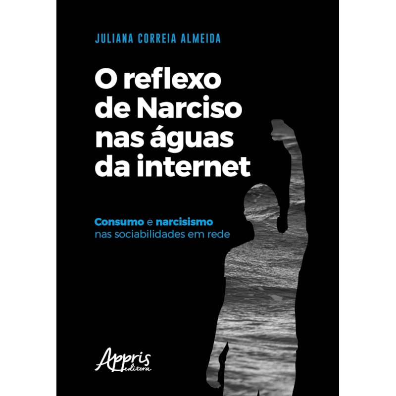 O REFLEXO DE NARCISO NAS ÁGUAS DA INTERNET: CONSUMO E NARCISISMO NAS SOCIABILIDADES EM REDE