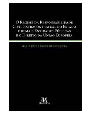O regime da responsabilidade civil extracontratual do Estado e demais entidades públicas e o direito da União Europeia