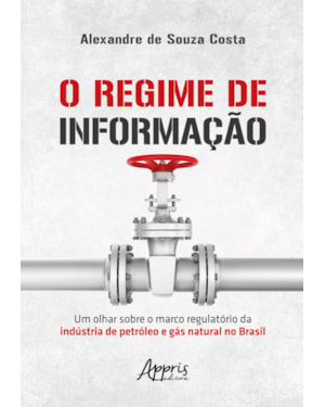 O REGIME DE INFORMAÇÃO: UM OLHAR SOBRE O MARCO REGULATÓRIO DA INDÚSTRIA DE PETRÓLEO E GÁS NATURAL NO BRASIL