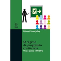 O REGIME DE PROGRESSÃO CONTINUADA - O CASO PAULISTA (1998-2004)
