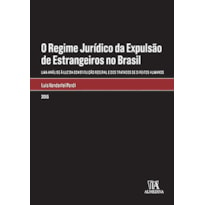 O regime jurídico da expulsão de estrangeiros no Brasil: Uma análise à luz da Constituição Federal e dos tratados de direitos humanos