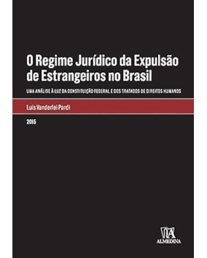 O regime jurídico da expulsão de estrangeiros no Brasil: Uma análise à luz da Constituição Federal e dos tratados de direitos humanos