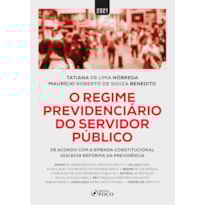 O REGIME PREVIDENCIÁRIO DO SERVIDOR PÚBLICO - 1ª ED - 2021
