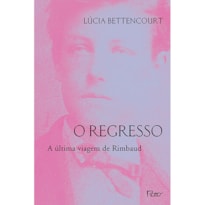 O REGRESSO: A ÚLTIMA VIAGEM DE RIMBAUD