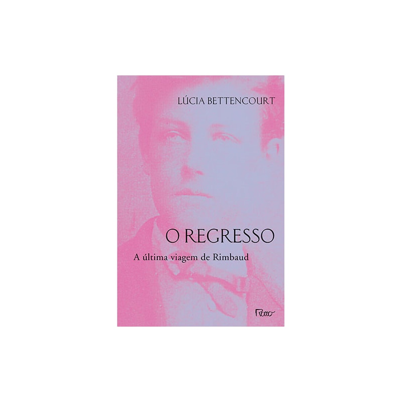 O REGRESSO: A ÚLTIMA VIAGEM DE RIMBAUD