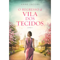 O REGRESSO À VILA DOS TECIDOS (A VILA DOS TECIDOS - LIVRO 4)