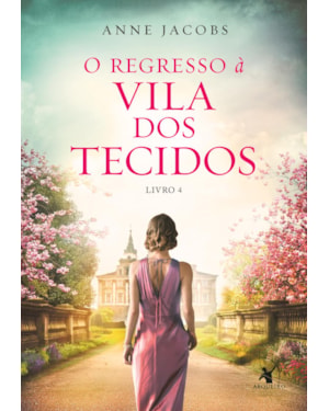 O REGRESSO À VILA DOS TECIDOS (A VILA DOS TECIDOS - LIVRO 4)