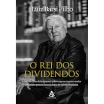 O REI DOS DIVIDENDOS: A SAGA DO FILHO DE IMIGRANTES POBRES QUE SE TORNOU O MAIOR INVESTIDOR PESSOA FÍSICA DA BOLSA DE VALORES BRASILEIRA